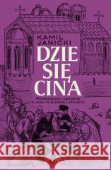 Dziesięcina. Prawdziwa historia kleru w dawnej... Kamil Janicki 9788368576672 Czwarta Strona - książka