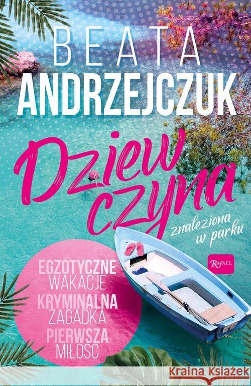 Dziewczyna znaleziona w parku Andrzejczuk Beata 9788366250802 Rafael - książka