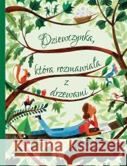 Dziewczynka, która rozmawiała z drzewami Natasha Farrant, Lydia Corry, Joanna Kończak 9788310138545 Nasza Księgarnia - książka