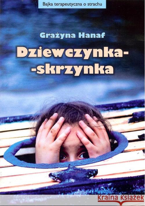Dziewczynka skrzynka Hanaf Grażyna 9788391913529 Istotne.pl - książka