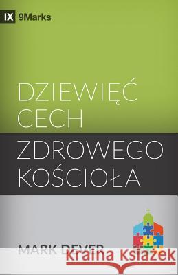 Dziewięc cech zdrowego kościola (Nine Marks of a Healthy Church) (Polish) Dever, Mark 9781950396412 9marks - książka