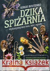 Dzika spiżarnia. Wykorzystaj dary lasu, łąki.. Sergei Boutenko 9788383710556 Kobiece - książka