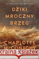 Dziki, mroczny brzeg Charlotte McConaghy 9788384028193 Filia - książka