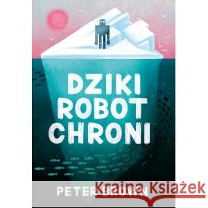 Dziki robot chroni Peter Brown 9788363156916 Entliczek - książka