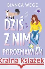Dziś z nim porozmawiam Bianca Wege 9788328734630 You&YA - książka