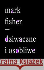 Dziwaczne i osobliwe FISHER MARK 9788383250342 SŁOWO/OBRAZ - książka