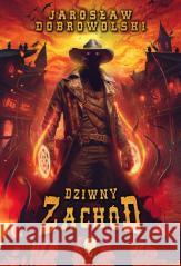 Dziwny Zachód Jarosław Dobrowolski 9788396868909 Sinister Project - książka