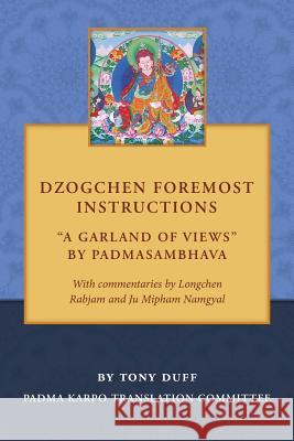 Dzogchen Foremost Instructions, A Garland of Views Duff, Tony 9789937572842 Padma Karpo Translation Committee - książka