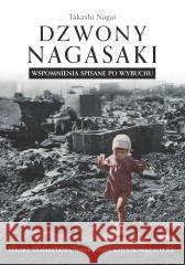 Dzwony Nagasaki. Wspomnienia spisane po wybuchu Takashi Nagai 9788365902702 Mireki - książka
