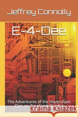 E-4-Dee: The Adventures of the Haversham Clan on the planet Graylos Jeffrey Connolly 9781520519968 Independently Published - książka