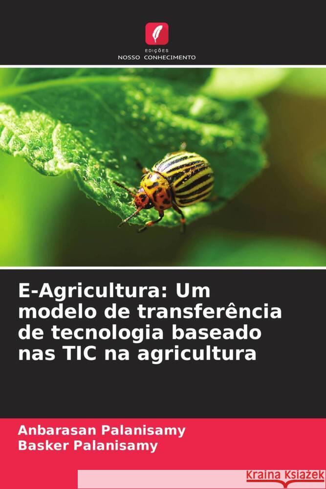 E-Agricultura: Um modelo de transfer?ncia de tecnologia baseado nas TIC na agricultura Anbarasan Palanisamy Basker Palanisamy 9786208154943 Edicoes Nosso Conhecimento - książka