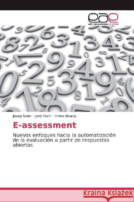 E-assessment : Nuevos enfoques hacia la automatización de la evaluación a partir de respuestas abiertas Soler, Josep; Poch, Jordi; Boada, Imma 9786202233644 Editorial Académica Española - książka