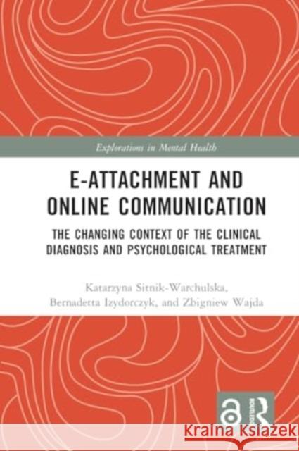 E-Attachment and Online Communication: The Changing Context of the Clinical Diagnosis and Psychological Treatment Katarzyna Sitnik-Warchulska Bernadetta Izydorczyk Zbigniew Wajda 9781032116877 Routledge - książka