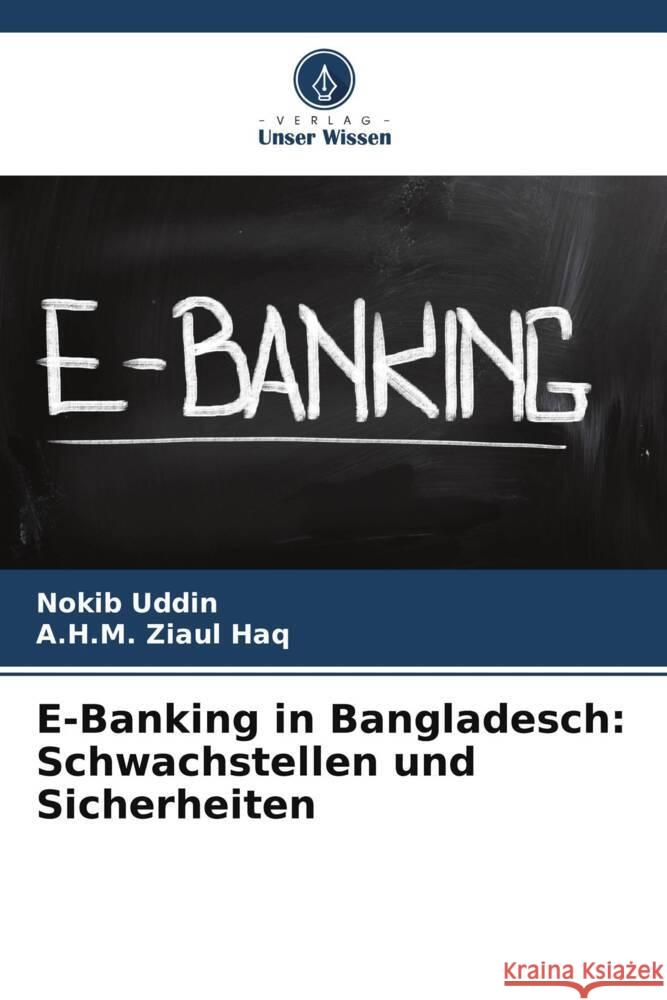 E-Banking in Bangladesch: Schwachstellen und Sicherheiten Uddin, Nokib, Ziaul Haq, A.H.M. 9786205436059 Verlag Unser Wissen - książka