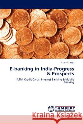 E-Banking in India-Progress & Prospects Komal Singh 9783847336655 LAP Lambert Academic Publishing - książka