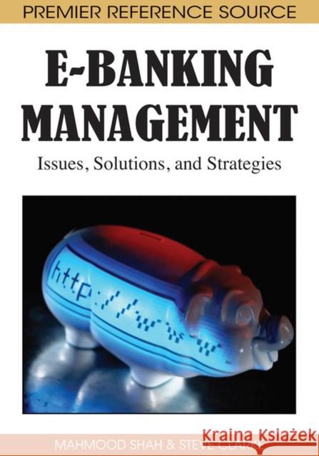 E-Banking Management: Issues, Solutions, and Strategies Shah, Mahmood 9781605662527 Information Science Publishing - książka