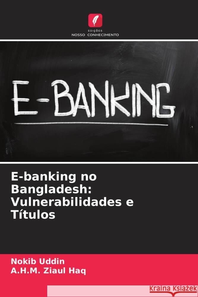 E-banking no Bangladesh: Vulnerabilidades e Títulos Uddin, Nokib, Ziaul Haq, A.H.M. 9786205436097 Edições Nosso Conhecimento - książka