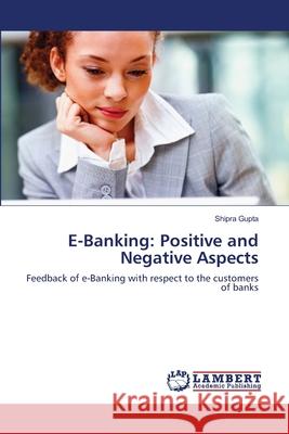 E-Banking: Positive and Negative Aspects Shipra Gupta 9783659215346 LAP Lambert Academic Publishing - książka