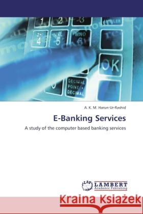 E-Banking Services Harun-Ur-Rashid, A. K. M. 9783846503683 LAP Lambert Academic Publishing - książka