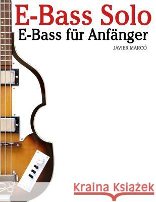 E-Bass Solo: E-Bass Für Anfänger. Mit Musik Von Bach, Mozart, Beethoven, Vivaldi Und Anderen Komponisten. in Noten Und Tabulatur. Marco, Javier 9781466415522 Createspace - książka