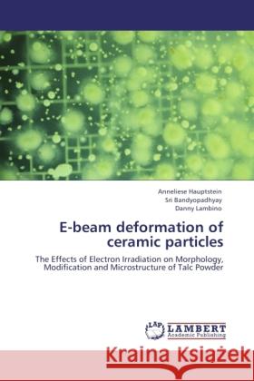 E-beam deformation of ceramic particles Hauptstein, Anneliese, Bandyopadhyay, Sri, Lambino, Danny 9783845418285 LAP Lambert Academic Publishing - książka