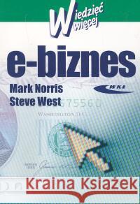 E-biznes. Wiedzieć więcej Norris Mark West Steve 9788320613988 Wydawnictwa Komunikacji i Łączności WKŁ - książka