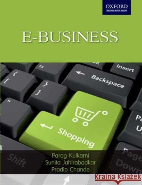 E-Business Parag Kulkarni Sunita Jahirabadkar Pradip Chande 9780198069843 Oxford University Press, USA - książka