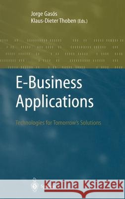 E-Business Applications: Technologies for Tommorow's Solutions Gasos, Jorge 9783540436638 Springer - książka