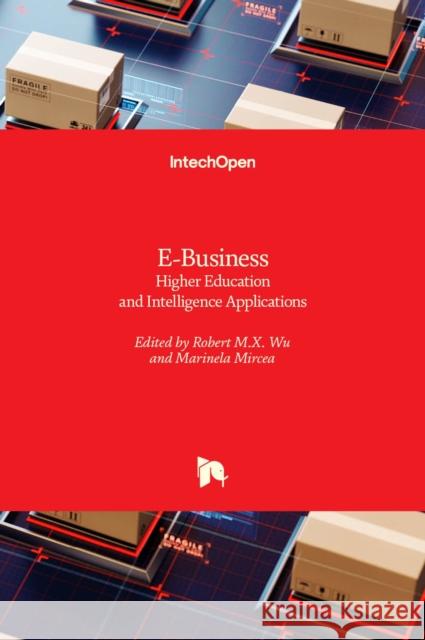 E-Business: Higher Education and Intelligence Applications Marinela Mircea Robert M. X. Wu 9781789846843 Intechopen - książka