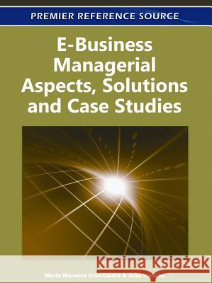 E-Business Managerial Aspects, Solutions and Case Studies Maria Manuela Cruz-Cunha Joo Varajo 9781609604639 Business Science Reference - książka