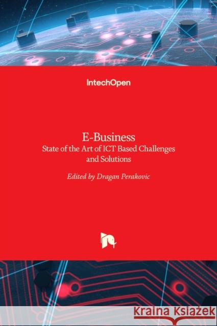 E-Business: State of the Art of ICT Based Challenges and Solutions Dragan Perakovic 9789535128830 Intechopen - książka