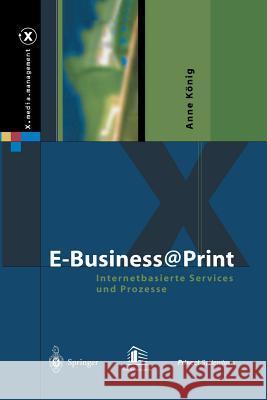 E-Business@print: Internetbasierte Services Und Prozesse König, Anne 9783642621826 Springer - książka