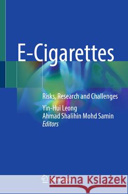 E-Cigarettes: Risks, Research and Challenges Yin-Hui Leong Ahmad Shalihin Mohd Samin 9789819650866 Springer - książka