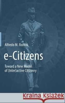 E-Citizens: Toward a New Model of (Inter)Active Citizenry Ronchi, Alfredo M. 9783030007454 Springer - książka