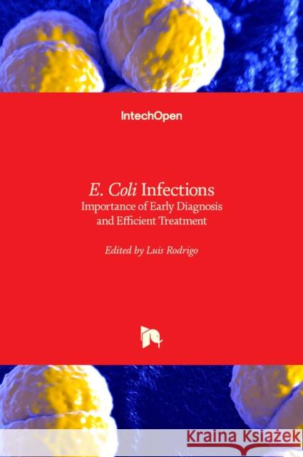 E. Coli Infections: Importance of Early Diagnosis and Efficient Treatment Luis Rodrigo 9781839625237 Intechopen - książka