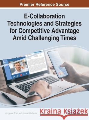E-Collaboration Technologies and Strategies for Competitive Advantage Amid Challenging Times Jingyuan Zhao Joseph Richards 9781799877646 Information Science Reference - książka