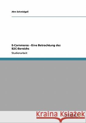 E-Commerce - Eine Betrachtung des B2C-Bereichs J. Rn Schmidgall 9783640244966 Grin Verlag - książka