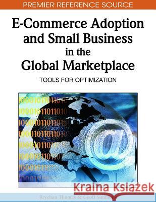 E-Commerce Adoption and Small Business in the Global Marketplace: Tools for Optimization Thomas, Brychan 9781605669984 Business Science Reference - książka