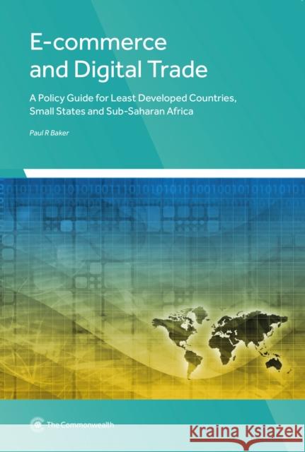 E-commerce and Digital Trade: A Policy Guide for Least Developed Countries, Small States and Sub-Saharan Africa Paul R. Baker 9781849291682 Commonwealth Secretariat - książka