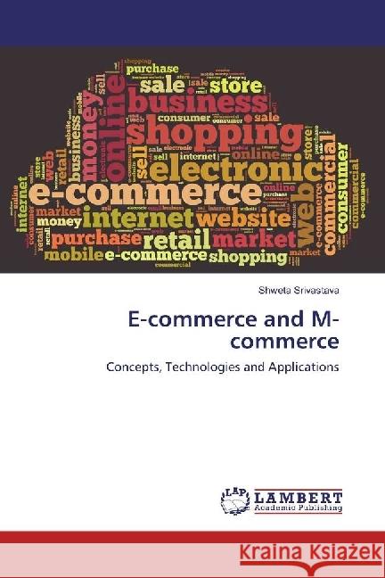 E-commerce and M-commerce : Concepts, Technologies and Applications Srivastava, Shweta 9783330014107 LAP Lambert Academic Publishing - książka