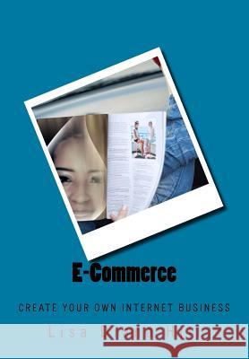 E-Commerce: Create Your Own Internet Business Lisa Diana Hill 9781719500951 Createspace Independent Publishing Platform - książka