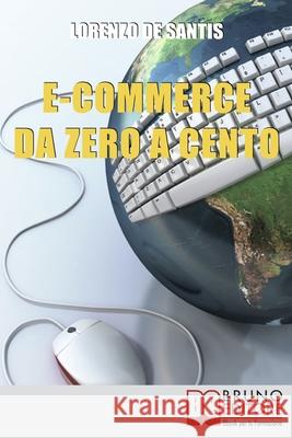 E-commerce Da Zero A Cento: Metodi per Creare da Zero un Sito Web per il Tuo Business Online Lorenzo d 9788861741522 Bruno Editore - książka