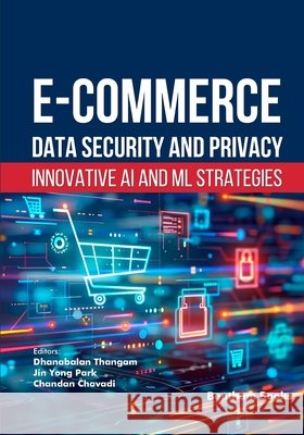 E-commerce Data Security and Privacy: Innovative AI and ML Strategies Park, Jin Yong, Chavadi, Chandan, Thangam, Dhanabalan 9798898816803 Bentham Science Publishers - książka