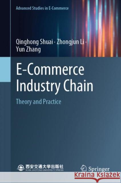 E-Commerce Industry Chain: Theory and Practice Qinghong Shuai Zhongjun Li Yun Zhang 9789819900428 Springer - książka