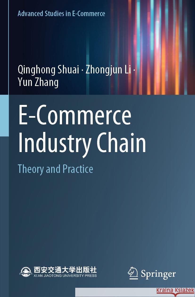 E-Commerce Industry Chain: Theory and Practice Qinghong Shuai Zhongjun Li Yun Zhang 9789819900459 Springer - książka