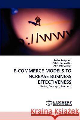E-Commerce Models to Increase Business Effectiveness Tadas Sarapovas, Petras Barsauskas, Aurelijus Cvilikas 9783838334622 LAP Lambert Academic Publishing - książka