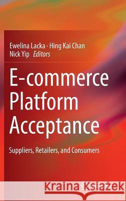 E-Commerce Platform Acceptance: Suppliers, Retailers, and Consumers Lacka, Ewelina 9783319061207 Springer - książka