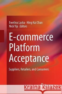 E-Commerce Platform Acceptance: Suppliers, Retailers, and Consumers Lacka, Ewelina 9783319376776 Springer - książka