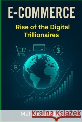 E-commerce, Rise of the Digital Trillionaires Adam, Muhamad 9798290742014 Independently Published - książka