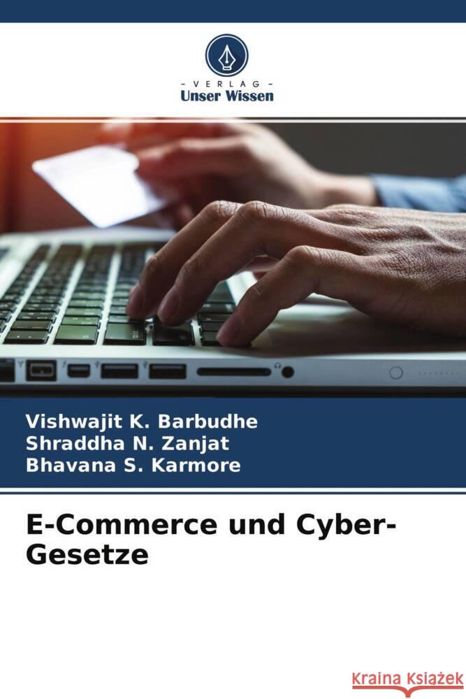 E-Commerce und Cyber-Gesetze Barbudhe, Vishwajit K., Zanjat, Shraddha N., Karmore, Bhavana S. 9786204439228 Verlag Unser Wissen - książka